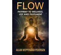 Flow: Pathway to wellness, joy and fulfilment