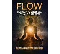 Flow: Pathway to wellness, joy and fulfilment
