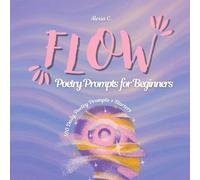 Flow: Poetry Prompts For Beginners: 100 Daily Poetry Prompts & Starters