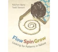 Flow, Spin, Grow: Looking for Patterns in Nature