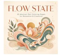 Flow State Coloring Book: 25 Abstract Zen Coloring Pages for Relaxation and Creativity