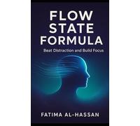 FLOW STATE FORMULA Beat Distraction and Build Focus