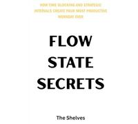 Flow State Secrets: How Time Blocking and Strategic Intervals Create Your Most Productive Workday Ever