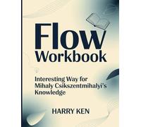 Flow Workbook: Interesting Way for Mihaly Csikszentmihalyi's Knowledge