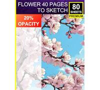 Flower: 40 Pages to Sketch: Ideal for Botanical Artists • Practice Linework, Shading & Composition • Includes Lilies, Blossoms, Bouquets & More