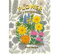 Flower - Adult &Teen Coloring Book: 50 beautiful and relaxing floral designs