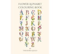 Flower Alphabet Colouring Book: Relaxing, fun and educational for any age.