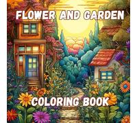 Flower And Garden Coloring Book: Tranquil Landscapes and Floral Escapes for Creativity and Relaxation