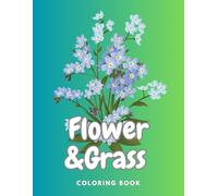 Flower and Grass Coloring Book: A Journey Through Nature’s Splendor