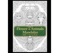 Flower & Animal Mandalas: Adult coloring book
