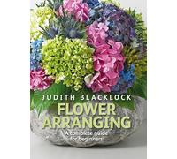 Flower Arranging: The complete guide for beginners