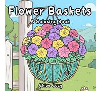 Flower Basket Coloring Book For Beautiful Bouquet Angiospermae Lovers: Cozy Comfy Stress Relief for Adults, Teens and Kids with Bold and Easy, Simple ... 40 Flower Baskets On Clean Plain White Paper.
