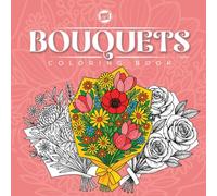 Flower Bouquet Coloring Book: Whimsical Botanical Designs for Stress Relief - Single-Sided Pages for Adults & Teens: Gorgeous Blossoms & Bouquets to ... A Gentle Coloring Experience for All Ages