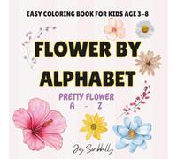 Flower By Alphabet: PRETTY FLOWER A - Z, Easy Coloring Book for Kids age 3 -8