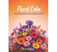 Flower Calm: A Coloring Book for Stress Relief