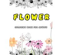 Flower Cloring Book for Adults: Relaxation Coloring Book , Stress relief Coloring Book,Anti-stress coloring Book