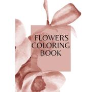 Flower Coloring Book: 45+ Beautiful Floral Designs for Relaxation, Stress Relief, Creativity, Mindfulness and Calm | Easy Botanical Coloring Pages for Women