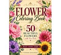 Flower Coloring Book: 50 Beautiful Flowers With Fun Facts