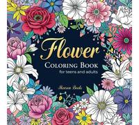 Flower Coloring Book: A Beautiful and Relaxing Floral Adventure for Teens and Adults (Easy to Coloring)