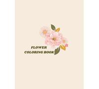 Flower Coloring Book: A Simple and Beautiful Collection of 20 Big Floral Designs for Relaxation and Creativity