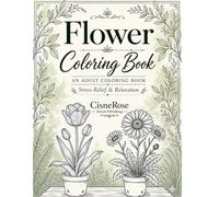 Flower Coloring Book: AN ADULT COLORING BOOK Stress Relief & Relaxation