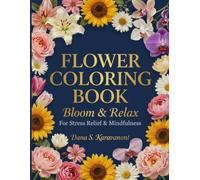 Flower Coloring Book: Bloom & Relax: For Stress Relief & Mindfulness