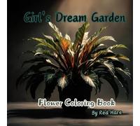 Flower Coloring Book - Designed for Girls, Explore the Most Beautiful Gardens, Combining Relaxation and Creativity