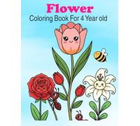 Flower Coloring Book for 4 Year Old: 30 Simple & Beautiful Designs Featuring Bold Lines Featuring Spring and Summer Flowers for Kids
