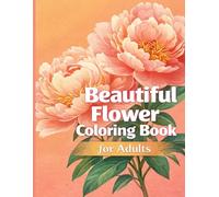 Flower Coloring Book for Adults: 50 Beautiful Floral Designs for Relaxation and Stress Relief: Easy and Relaxing Coloring Pages with Large Flowers for Mindfulness and Creative Calm