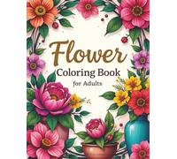 Flower Coloring Book For Adults: 50 Plus detailed and beautiful coloring pictures for Teens and Adults