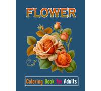 Flower Coloring Book for Adults: Coloring Book with Awesome Flower Pages Collection, Flower Activity Designs for Adults