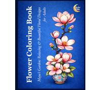 Flower Coloring Book for Adults: Maya's Garden: Relaxing & Beautiful Floral Designs
