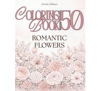 Flower Coloring Book for Adults: Romantic Bouquets: A calming floral escape with roses, tulips, and elegant arrangements