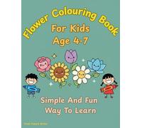 Flower Coloring Book: For Kids, Age4-7, Simple And Fun Way To Learn And Color