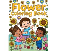 Flower Coloring Book for Kids: Big, Simple, and Fun Floral Designs with Thick Lines for Toddlers and Preschoolers: 50+ Bold & Easy Flower Images: Sunflowers, Daisies, Tulips, Roses & More