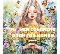 Flower coloring book for women: Beautiful Floral Designs for Relaxation, Creativity & Stress Relief