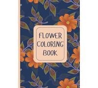 Flower Coloring Book: Stress Relief and Mindfulness