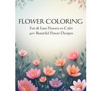 FLOWER COLORING: Fun & Easy Flowers to Color | 40+ Beautiful Flower Designs