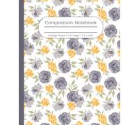 Flower Composition Notebook: Gray & Gold Cottagecore Rose Floral Journal. Perfect Charming Gift for Back to School, Girls, Teens, Mothers, Gardeners. ... 100 College Ruled Pages. 7.5x9.25 inches