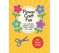 Flower Craft Fun - Scissor Skills Activity Book For Kids: Choose, Color, Cut & Paste, 30+ Flower Projects