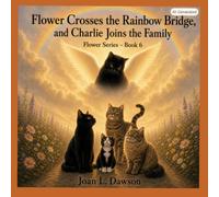 Flower Crosses the Rainbow Bridge, and Charlie Joins the Family Flower Series - Book 6
