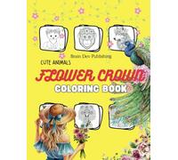 Flower Crown Animals: Cute Animals with Flower Crowns | Relaxing Coloring Book for Creativity and Fun