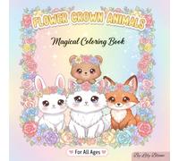 Flower Crown Animals Magical Coloring Book: 30 Cute Designs for Teens and Adults Who Love Animals