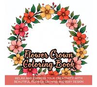 Flower Crown Coloring Book: flower crown coloring book for teens, adult coloring book for women, cute floral crown for girls, fun flower coloring for ... for tweens, pastel flower crown coloring book