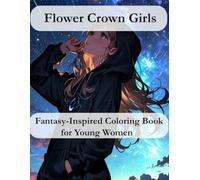 Flower Crown Girls: Fantasy-Inspired Coloring Book for Young Women