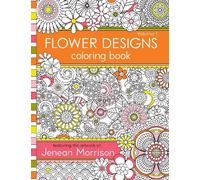 Flower Designs Coloring Book: An Adult Coloring Book for Stress-Relief, Relaxation, Meditation and Creativity: 1