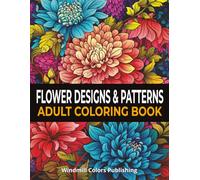 Flower Designs & Patterns: Adult Coloring Book: Stress Relief Coloring Book
