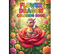 Flower Dragon Coloring Book: Enchanting Designs for Relaxation and Stress Relief.