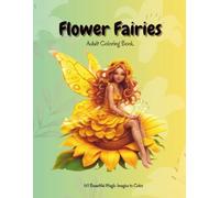Flower Fairies: Adult Coloring Book, 60 Beatiful Magic Images to Color