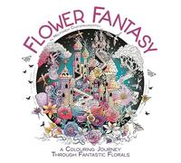 Flower Fantasy: A Colouring Journey Through Fantastic Florals